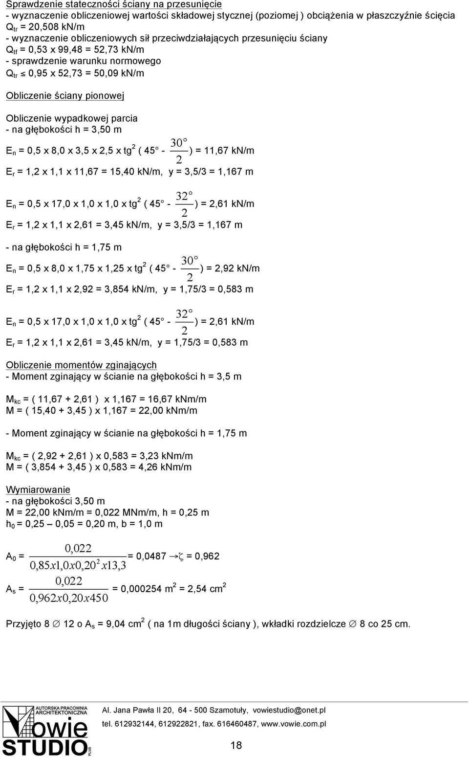 głębokości h = 3,50 m E n = 0,5 x 8,0 x 3,5 x,5 x tg ( 45-30 ) = 11,67 kn/m E r = 1, x 1,1 x 11,67 = 15,40 kn/m, y = 3,5/3 = 1,167 m E n = 0,5 x 17,0 x 1,0 x 1,0 x tg ( 45-3 ) =,61 kn/m E r = 1, x