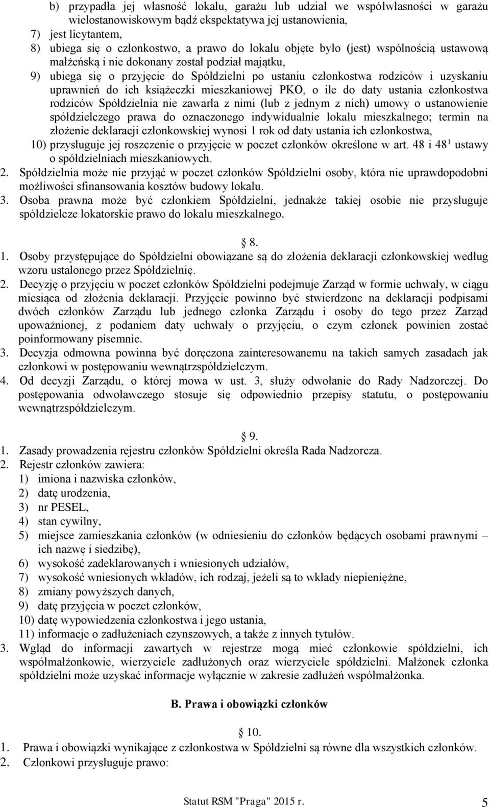 książeczki mieszkaniowej PKO, o ile do daty ustania członkostwa rodziców Spółdzielnia nie zawarła z nimi (lub z jednym z nich) umowy o ustanowienie spółdzielczego prawa do oznaczonego indywidualnie