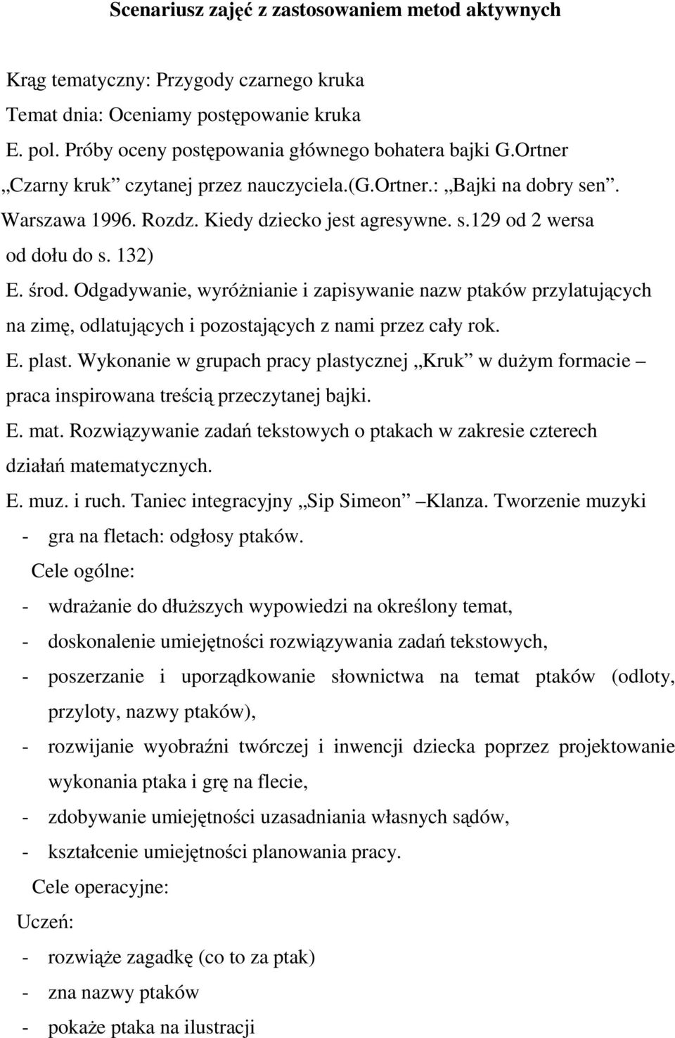 Odgadywanie, wyróżnianie i zapisywanie nazw ptaków przylatujących na zimę, odlatujących i pozostających z nami przez cały rok. E. plast.