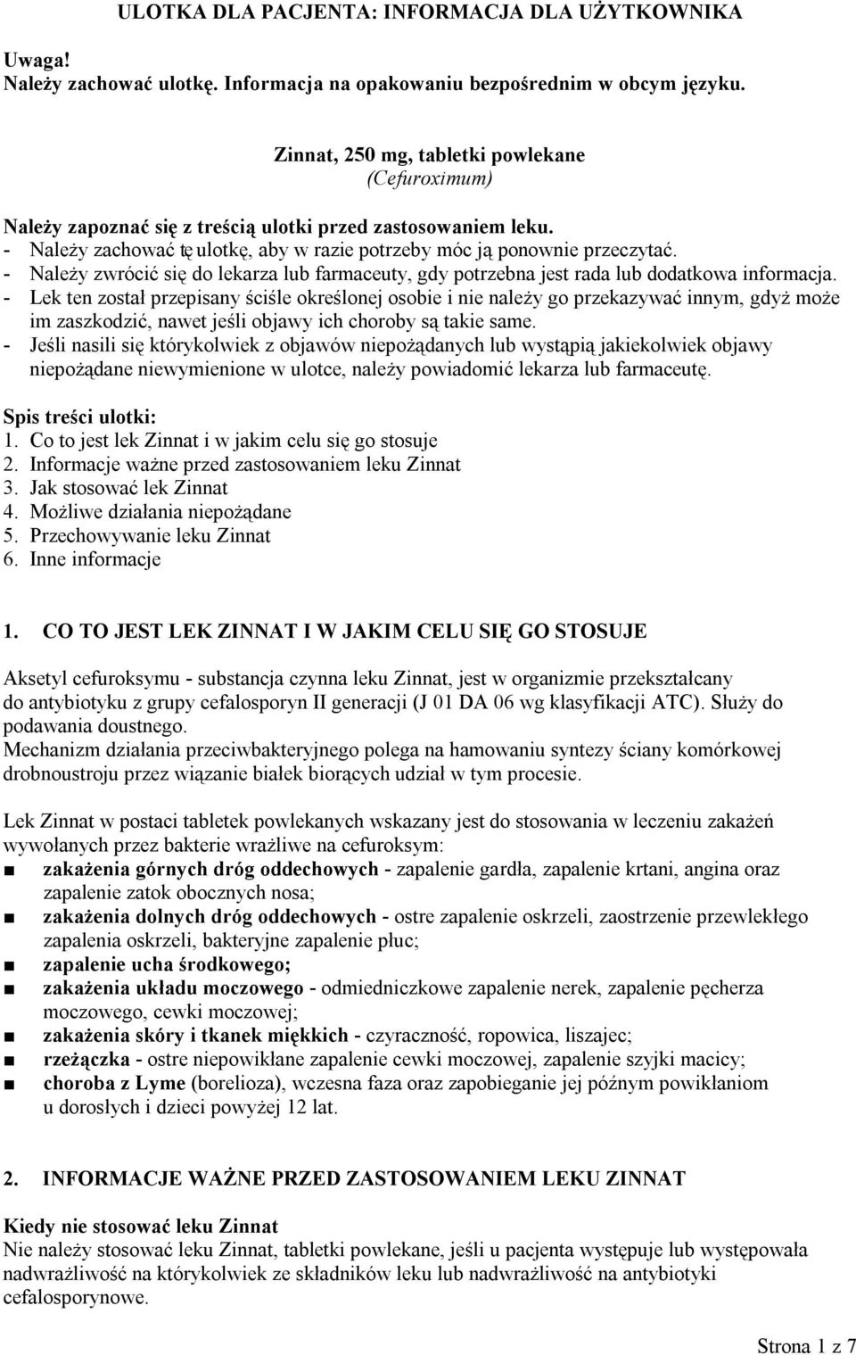 - Należy zwrócić się do lekarza lub farmaceuty, gdy potrzebna jest rada lub dodatkowa informacja.