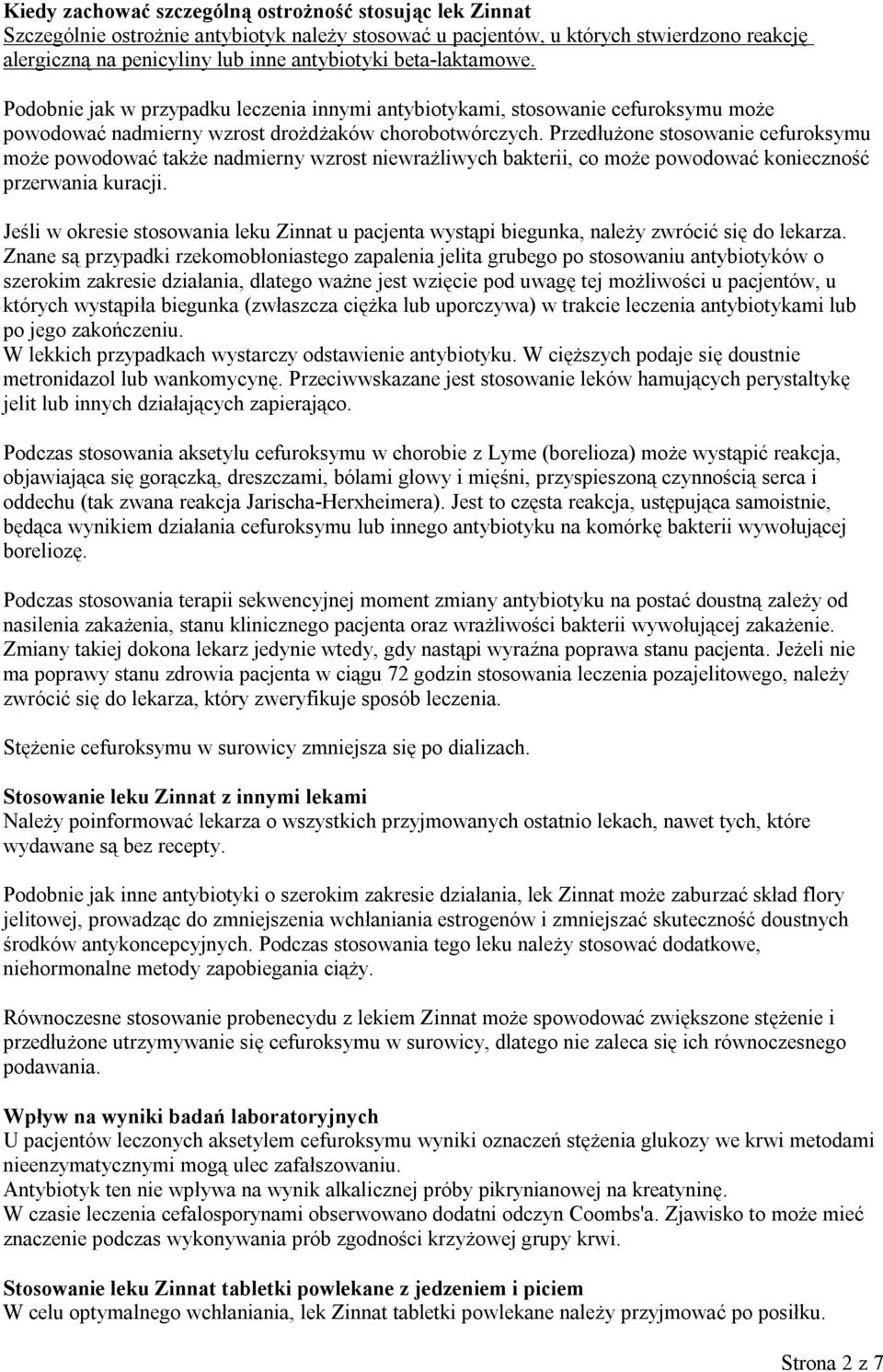 Przedłużone stosowanie cefuroksymu może powodować także nadmierny wzrost niewrażliwych bakterii, co może powodować konieczność przerwania kuracji.