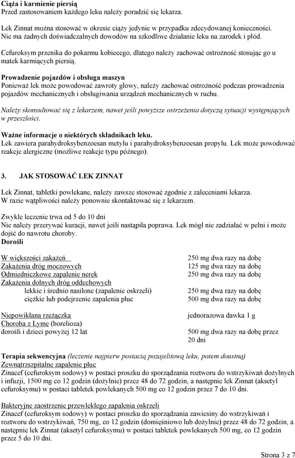 Cefuroksym przenika do pokarmu kobiecego, dlatego należy zachować ostrożność stosując go u matek karmiących piersią.