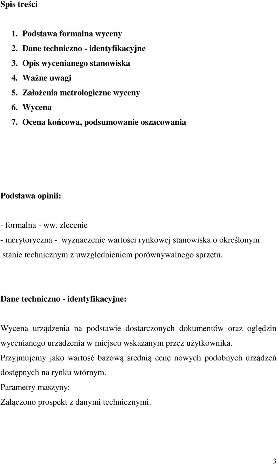 zlecenie - merytoryczna - wyznaczenie wartości rynkowej stanowiska o określonym stanie technicznym z uwzględnieniem porównywalnego sprzętu.