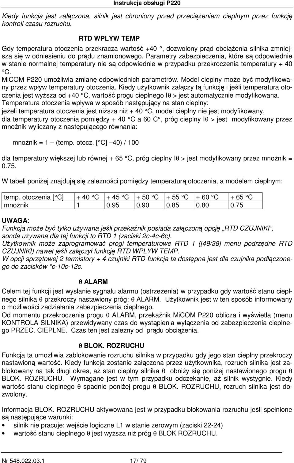 Parametry zabezpieczenia, które są odpowiednie w stanie normalnej temperatury nie są odpowiednie w przypadku przekroczenia temperatury + 40 C. MiCOM P220 umoŝliwia zmianę odpowiednich parametrów.