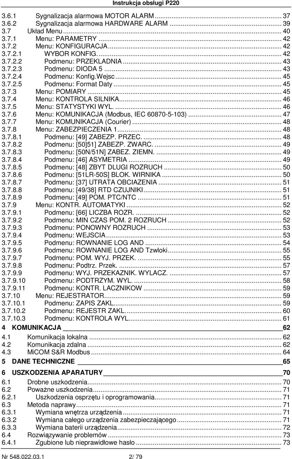 .. 46 3.7.5 Menu: STATYSTYKI WYL.... 46 3.7.6 Menu: KOMUNIKACJA (Modbus, IEC 60870-5-103)... 47 3.7.7 Menu: KOMUNIKACJA (Courier)... 48 3.7.8 Menu: ZABEZPIECZENIA 1... 48 3.7.8.1 Podmenu: [49] ZABEZP.