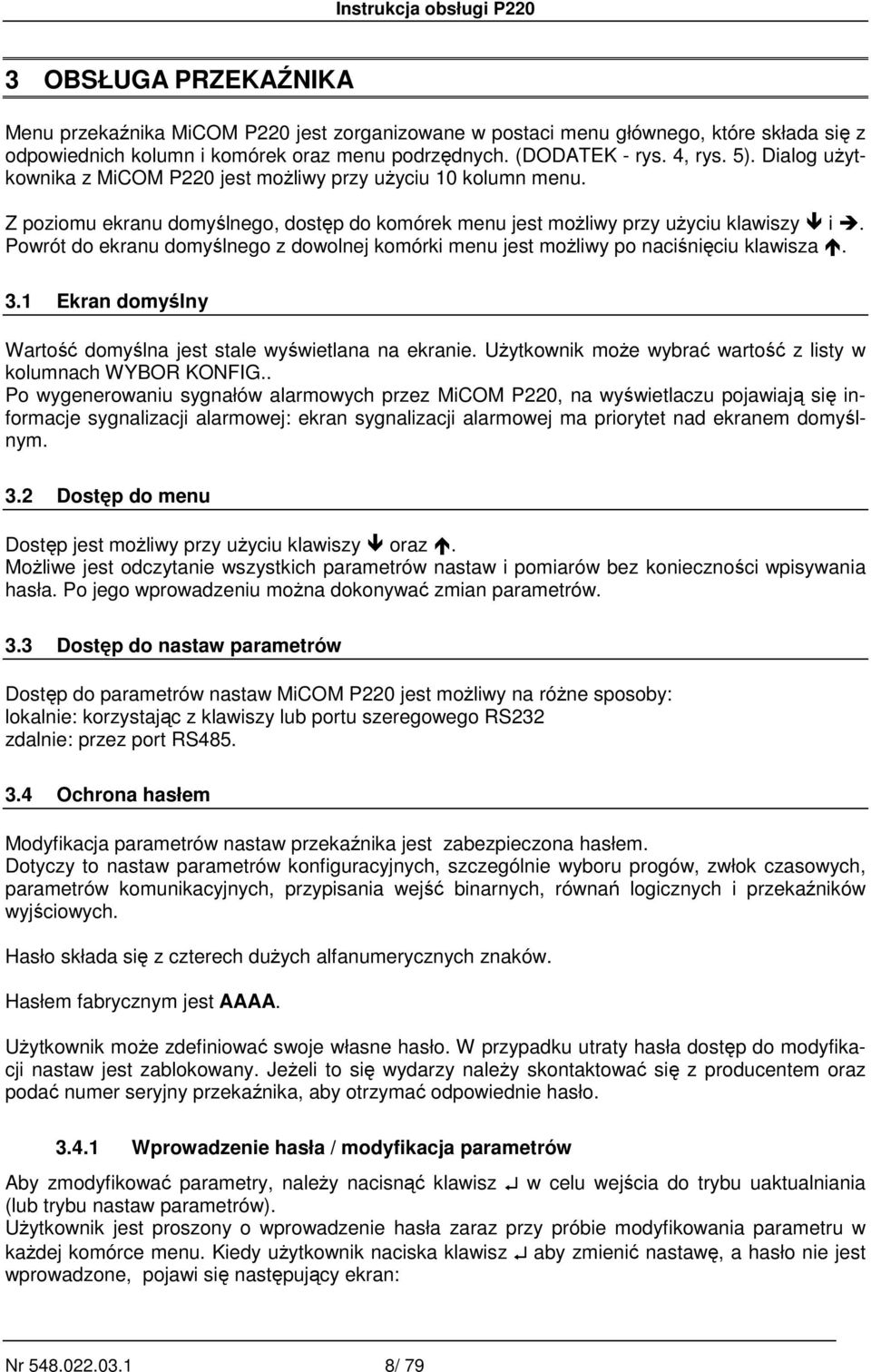Powrót do ekranu domyślnego z dowolnej komórki menu jest moŝliwy po naciśnięciu klawisza. 3.1 Ekran domyślny Wartość domyślna jest stale wyświetlana na ekranie.