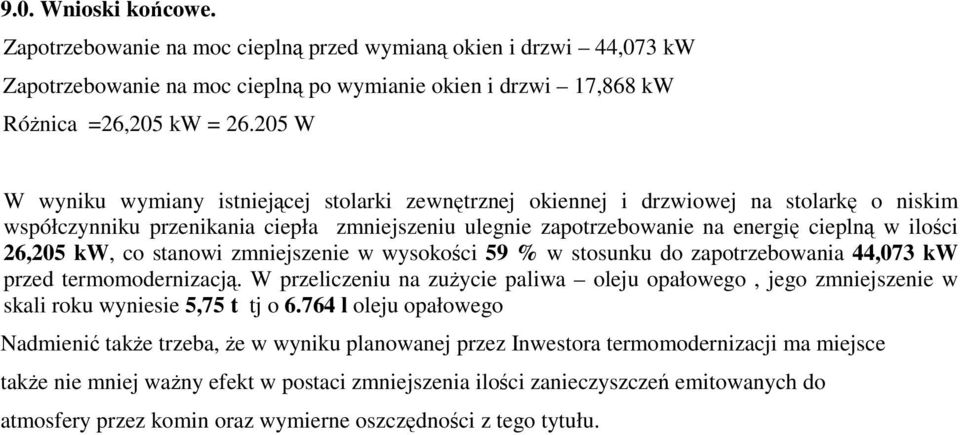 26,205 kw, co stanowi zmniejszenie w wysokości 59 % w stosunku do zapotrzebowania 44,073 kw przed termomodernizacją.