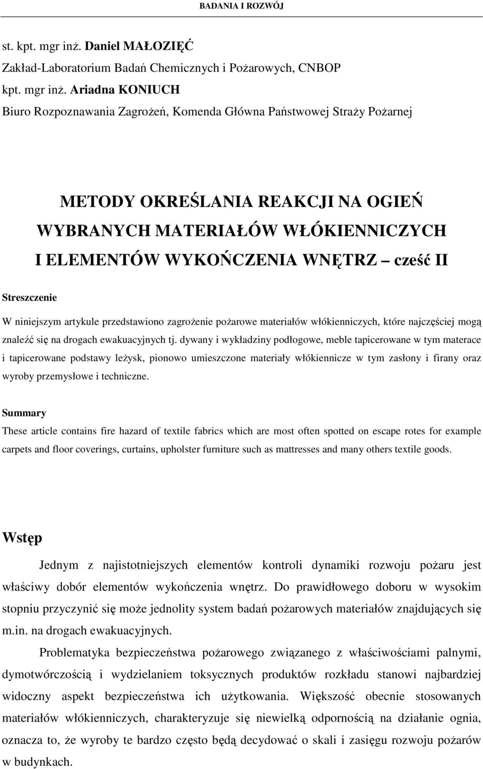 Ariadna KONIUCH Biuro Rozpoznawania ZagroŜeń, Komenda Główna Państwowej StraŜy PoŜarnej METODY OKREŚLANIA REAKCJI NA OGIEŃ WYBRANYCH MATERIAŁÓW WŁÓKIENNICZYCH I ELEMENTÓW WYKOŃCZENIA WNĘTRZ cześć II