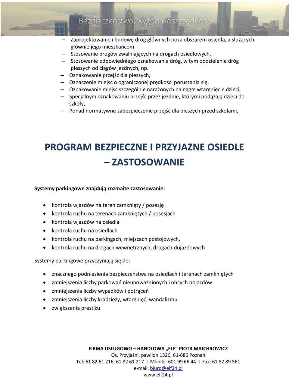 Oznakowanie miejsc szczególnie narażonych na nagłe wtargnięcie dzieci, Specjalnym oznakowaniu przejść przez jezdnie, którymi podążają dzieci do szkoły, Ponad normatywne zabezpieczenie przejść dla