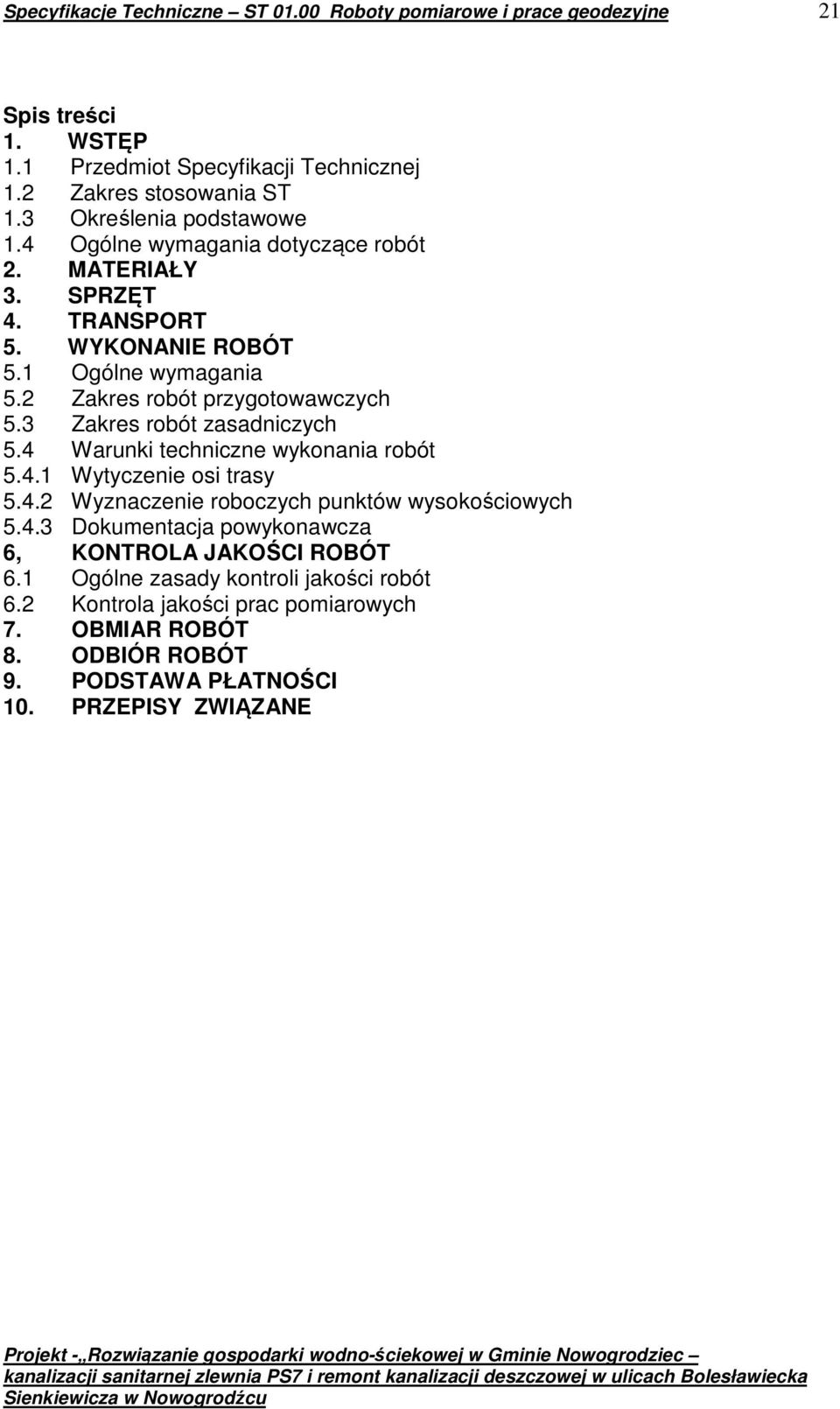 3 Zakres robót zasadniczych 5.4 Warunki techniczne wykonania robót 5.4.1 Wytyczenie osi trasy 5.4.2 Wyznaczenie roboczych punktów wysokościowych 5.4.3 Dokumentacja powykonawcza 6, KONTROLA JAKOŚCI ROBÓT 6.