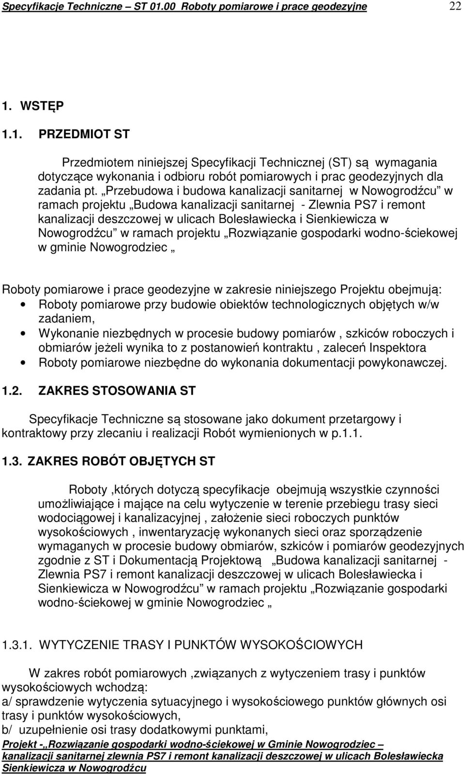 Nowogrodźcu w ramach projektu Rozwiązanie gospodarki wodno-ściekowej w gminie Nowogrodziec Roboty pomiarowe i prace geodezyjne w zakresie niniejszego Projektu obejmują: Roboty pomiarowe przy budowie