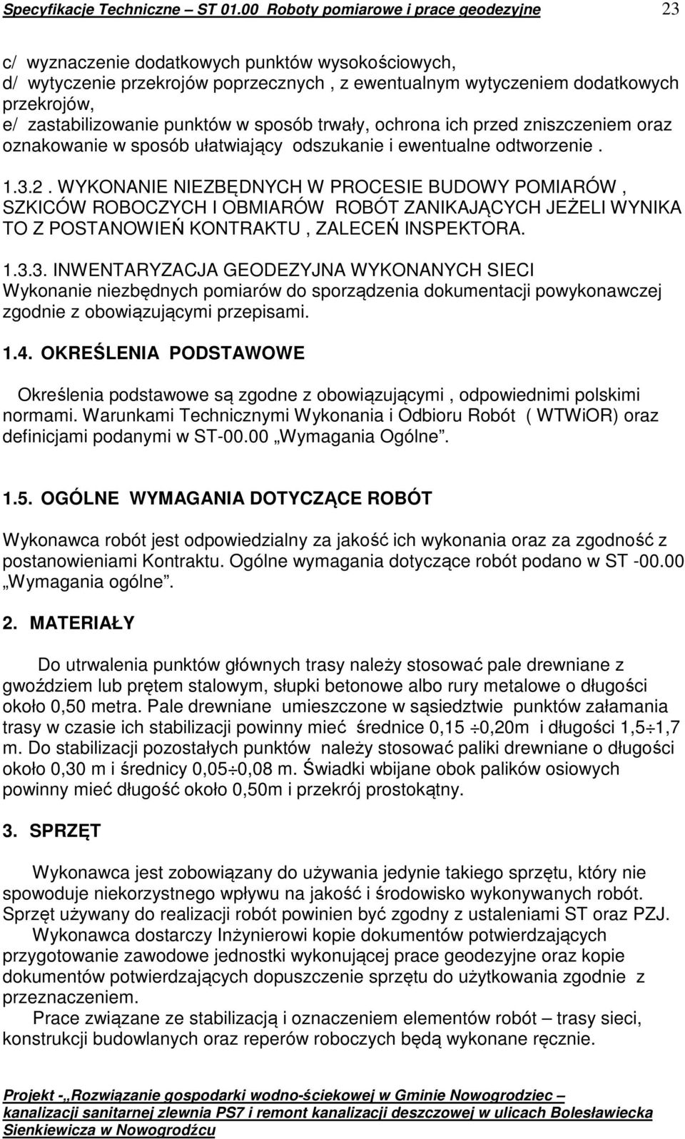 zastabilizowanie punktów w sposób trwały, ochrona ich przed zniszczeniem oraz oznakowanie w sposób ułatwiający odszukanie i ewentualne odtworzenie. 1.3.2.