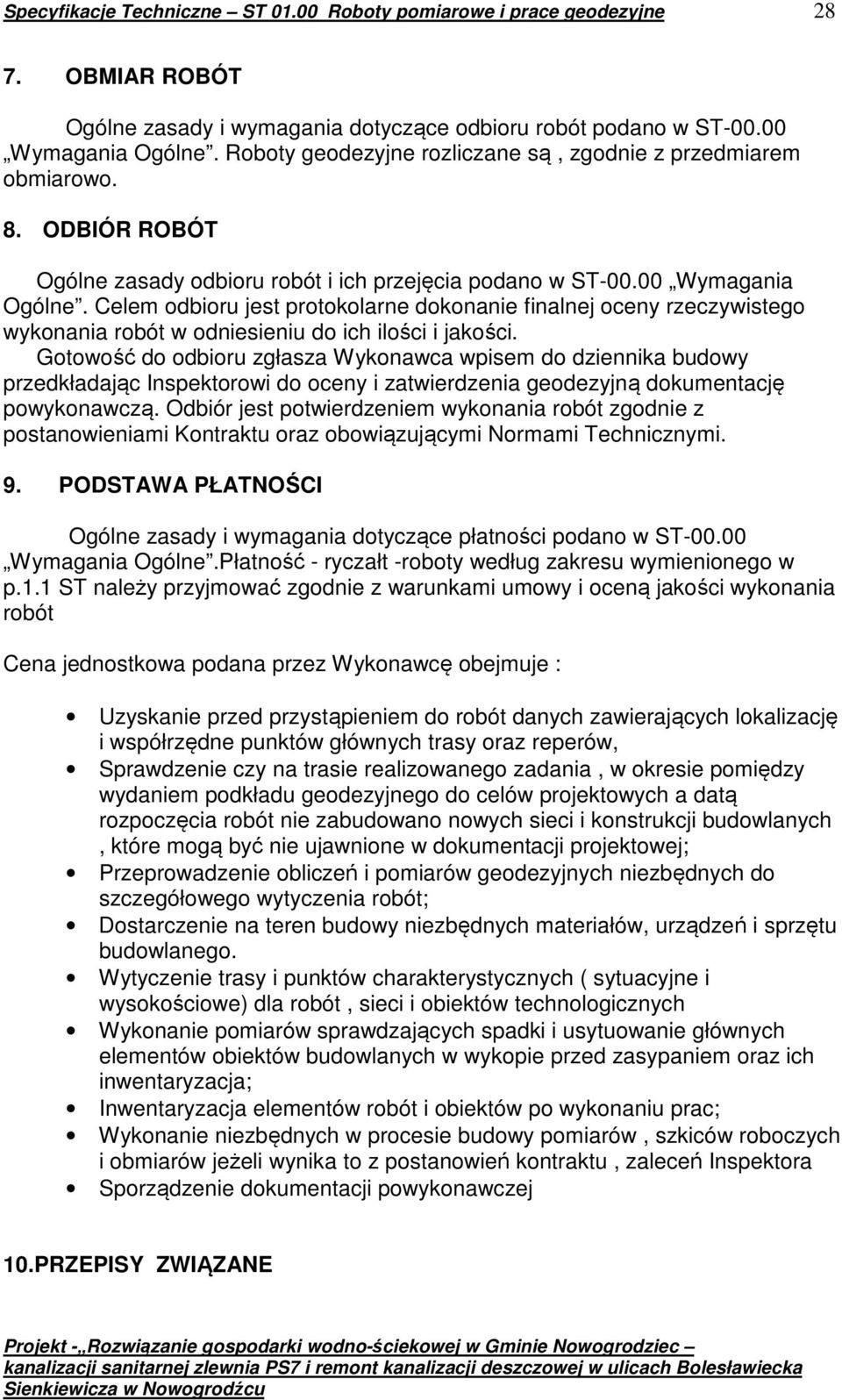 Celem odbioru jest protokolarne dokonanie finalnej oceny rzeczywistego wykonania robót w odniesieniu do ich ilości i jakości.