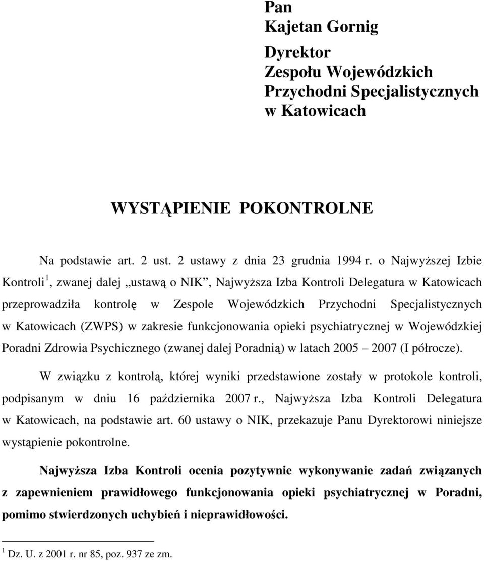 (ZWPS) w zakresie funkcjonowania opieki psychiatrycznej w Wojewódzkiej Poradni Zdrowia Psychicznego (zwanej dalej Poradnią) w latach 2005 2007 (I półrocze).