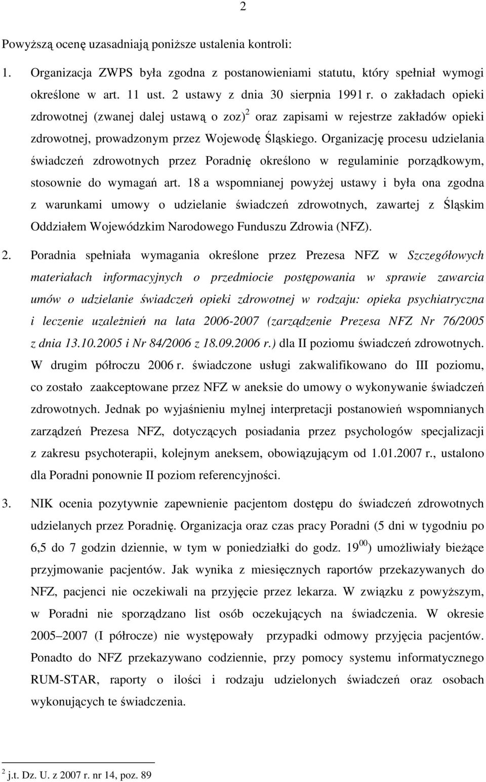 Organizację procesu udzielania świadczeń zdrowotnych przez Poradnię określono w regulaminie porządkowym, stosownie do wymagań art.