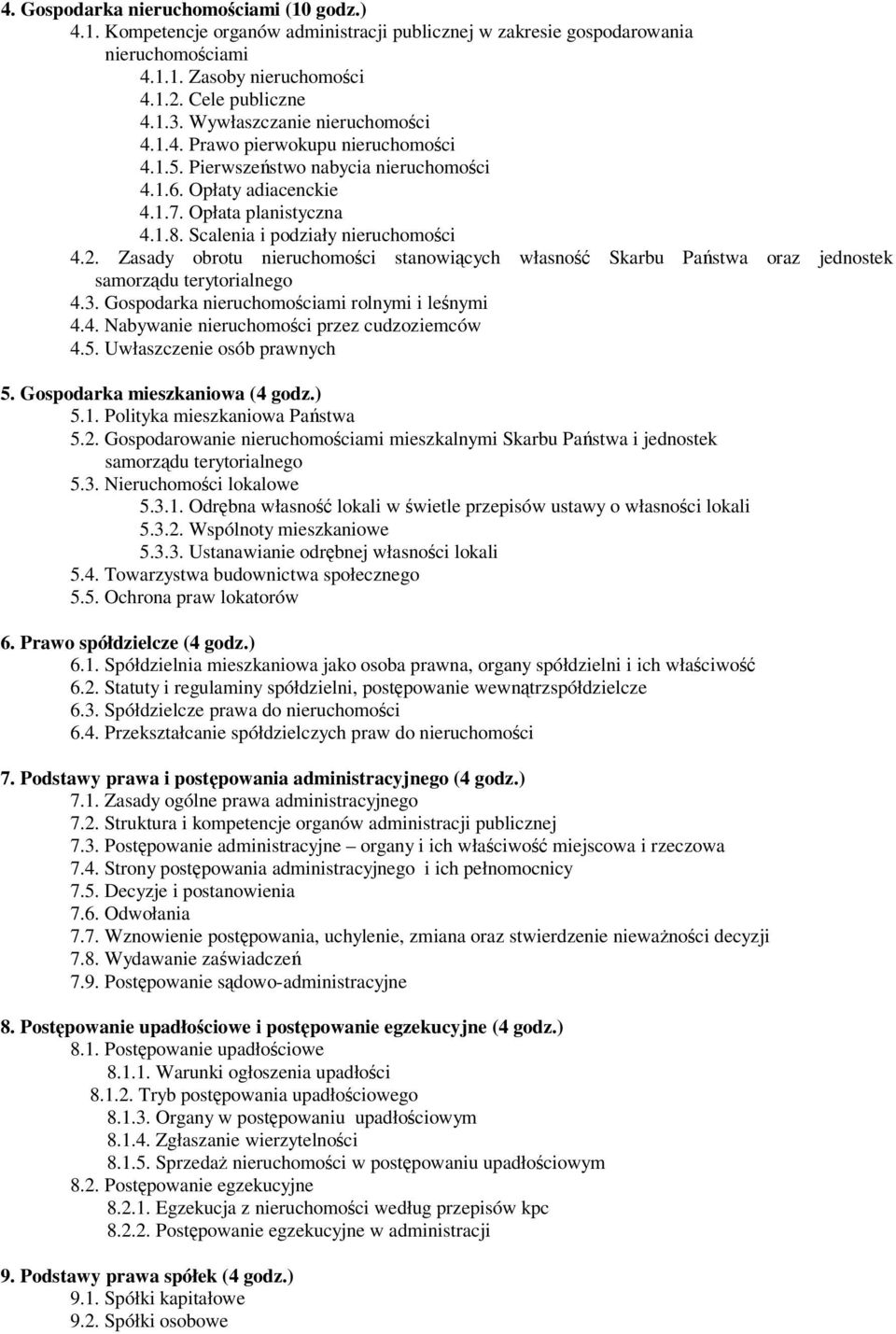 2. Zasady obrotu nieruchomoci stanowicych własno Skarbu Pastwa oraz jednostek samorzdu terytorialnego 4.3. Gospodarka nieruchomociami rolnymi i lenymi 4.4. Nabywanie nieruchomoci przez cudzoziemców 4.