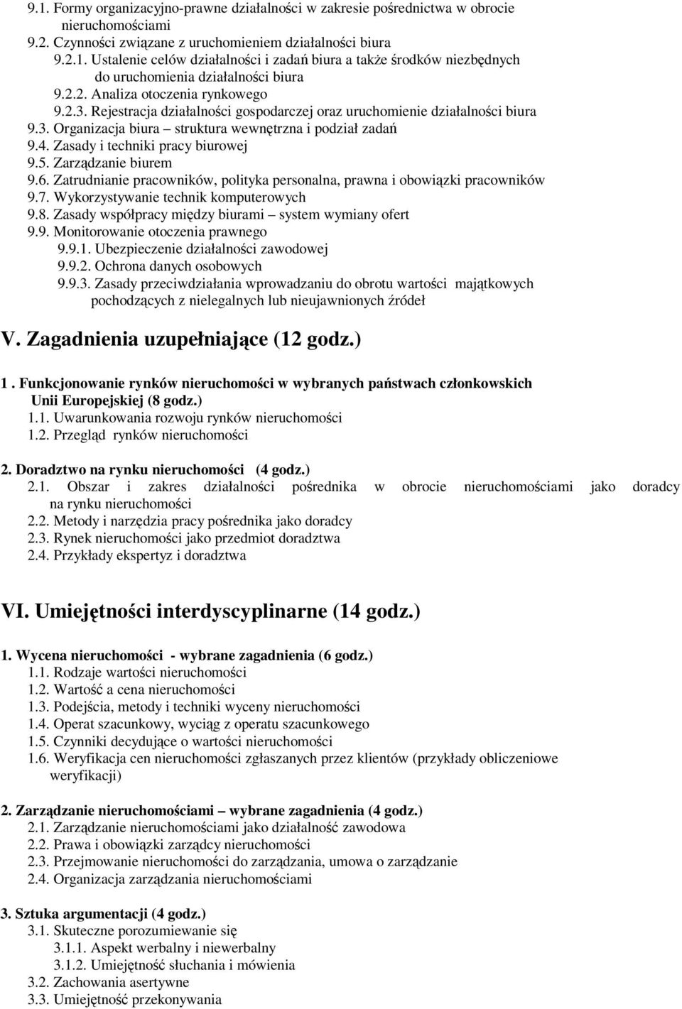 Zasady i techniki pracy biurowej 9.5. Zarzdzanie biurem 9.6. Zatrudnianie pracowników, polityka personalna, prawna i obowizki pracowników 9.7. Wykorzystywanie technik komputerowych 9.8.