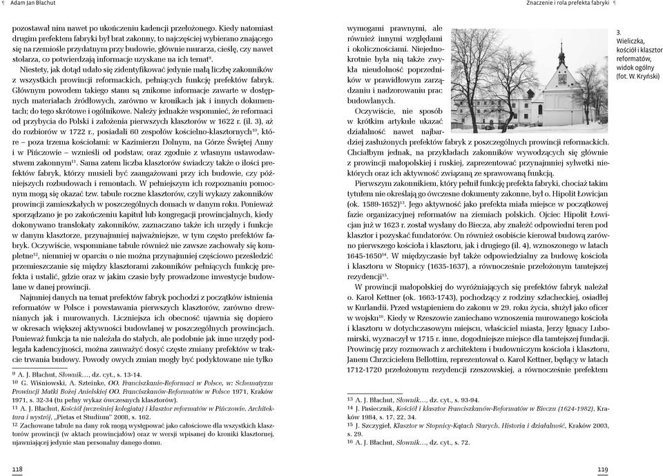 informacje uzyskane na ich temat 9. Niestety, jak dotąd udało się zidentyfikować jedynie małą liczbę zakonników z wszystkich prowincji reformackich, pełniących funkcję prefektów fabryk.
