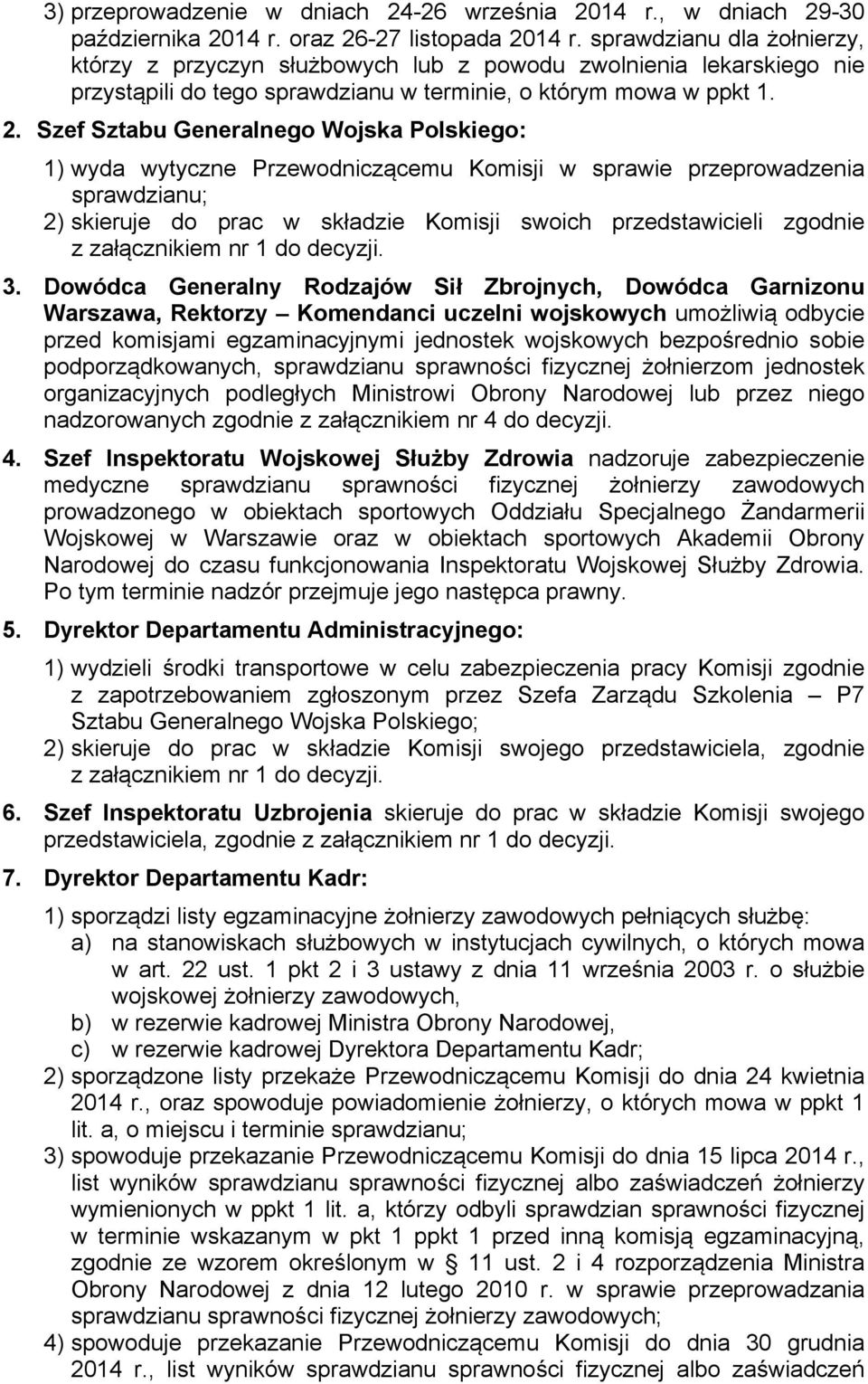Szef Sztabu Generalnego Wojska Polskiego: 1) wyda wytyczne Przewodniczącemu Komisji w sprawie przeprowadzenia sprawdzianu; 2) skieruje do prac w składzie Komisji swoich przedstawicieli zgodnie z