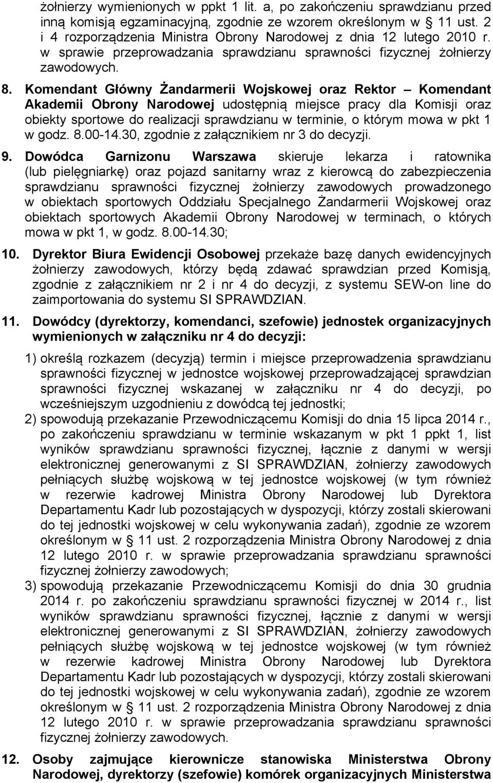 Komendant Główny Żandarmerii Wojskowej oraz Rektor Komendant Akademii Obrony Narodowej udostępnią miejsce pracy dla Komisji oraz obiekty sportowe do realizacji sprawdzianu w terminie, o którym mowa w