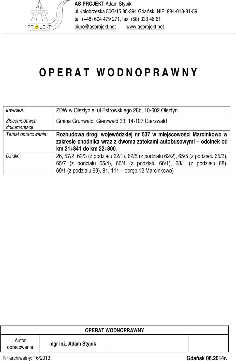 Gmina Grunwald, Gierzwałd 33, 14-107 Gierzwałd Rozbudowa drogi wojewódzkiej nr 537 w miejscowości Marcinkowo w zakresie chodnika wraz z dwoma zatokami autobusowymi odcinek od km 21+841 do km 22+800.