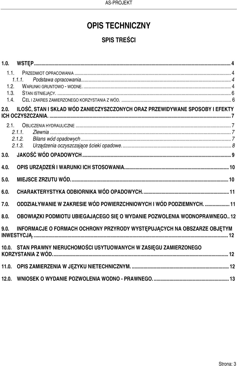 Urządzenia oczyszczające ścieki opadowe.... 8 3.0. JAKOŚĆ WÓD OPADOWYCH... 9 4.0. OPIS URZĄDZEŃ I WARUNKI ICH STOSOWANIA... 10 5.0. MIEJSCE ZRZUTU WÓD.... 10 6.0. CHARAKTERYSTYKA ODBIORNIKA WÓD OPADOWYCH.