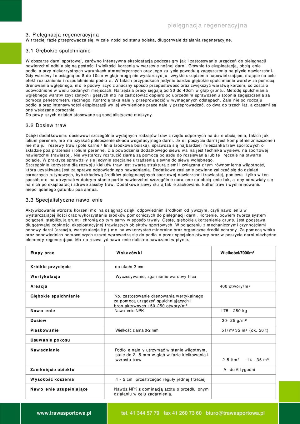 warstwie nośnej darni. Głównie to eksploatacja, obciążenie podłoża przy niekorzystnych warunkach atmosferycznych oraz jego zużycie powodują zagęszczenia na płycie nawierzchni.