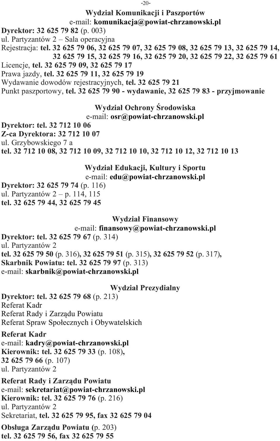 32 625 79 11, 32 625 79 19 Wydawanie dowodów rejestracyjnych, tel. 32 625 79 21 Punkt paszportowy, tel.