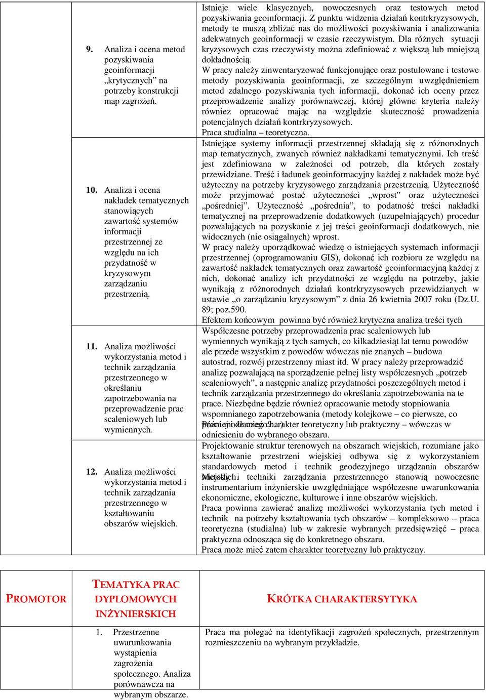 Analiza możliwości wykorzystania metod i technik zarządzania przestrzennego w określaniu zapotrzebowania na przeprowadzenie prac scaleniowych lub wymiennych. 12.