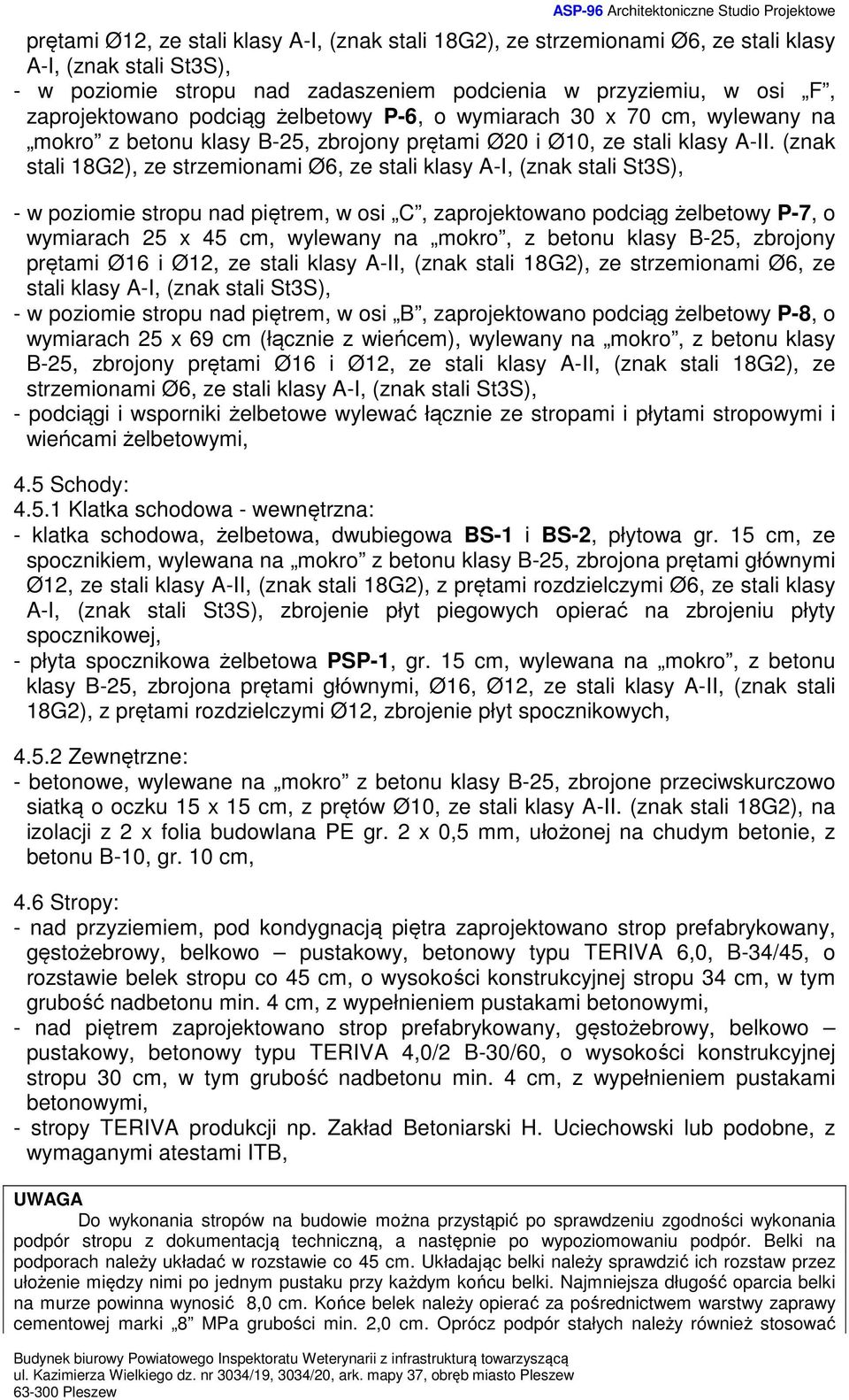 (znak stali 18G2), ze strzemionami Ø6, ze stali klasy A-I, (znak stali St3S), - w poziomie stropu nad piętrem, w osi C, zaprojektowano podciąg żelbetowy P-7, o wymiarach 25 x 45 cm, wylewany na