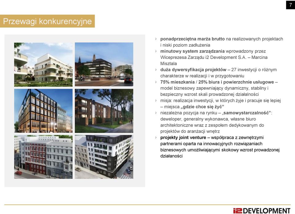 dynamiczny, stabilny i bezpieczny wzrost skali prowadzonej działalności misja: realizacja inwestycji, w których żyje i pracuje się lepiej miejsca gdzie chce się żyć niezależna pozycja na rynku