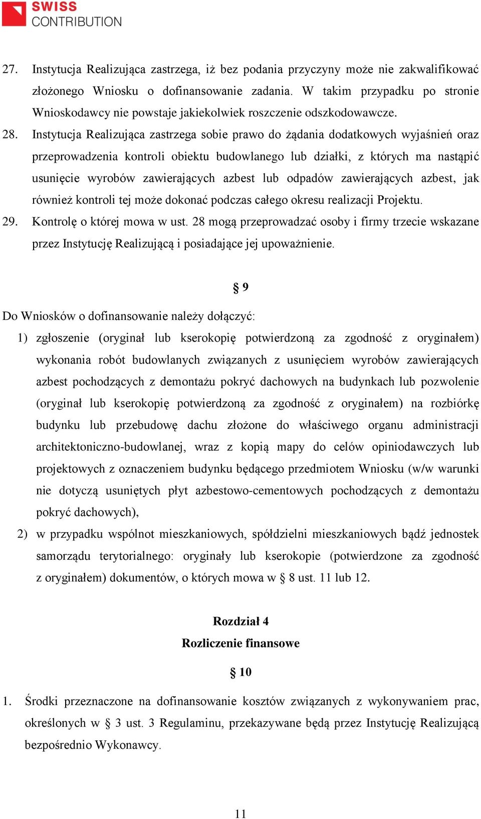 Instytucja Realizująca zastrzega sobie prawo do żądania dodatkowych wyjaśnień oraz przeprowadzenia kontroli obiektu budowlanego lub działki, z których ma nastąpić usunięcie wyrobów zawierających