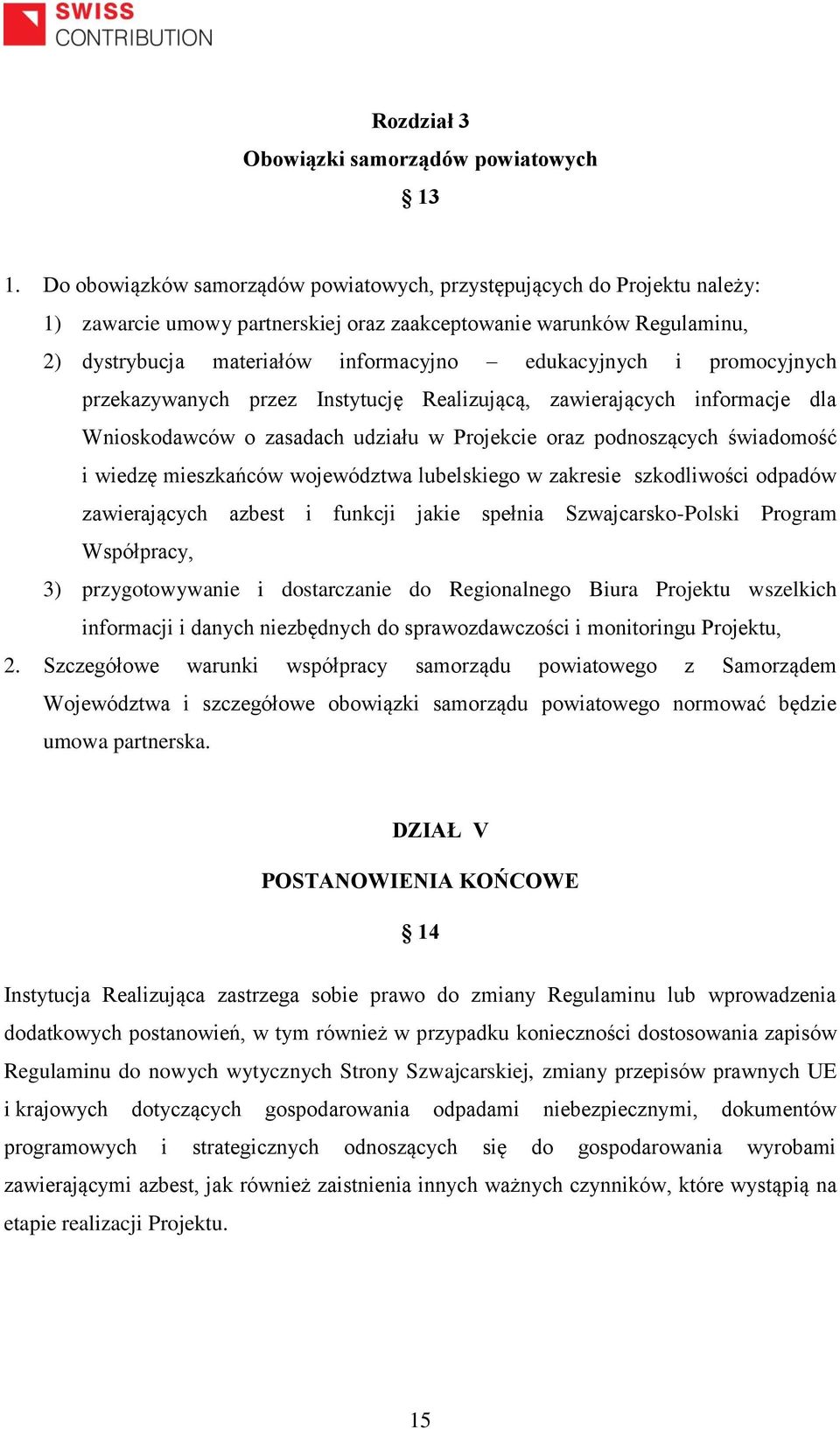 promocyjnych przekazywanych przez Instytucję Realizującą, zawierających informacje dla Wnioskodawców o zasadach udziału w Projekcie oraz podnoszących świadomość i wiedzę mieszkańców województwa