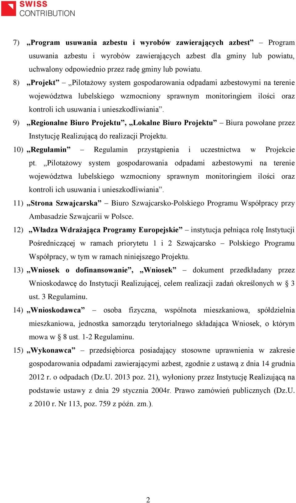 9) Regionalne Biuro Projektu, Lokalne Biuro Projektu Biura powołane przez Instytucję Realizującą do realizacji Projektu. 10) Regulamin Regulamin przystąpienia i uczestnictwa w Projekcie pt.