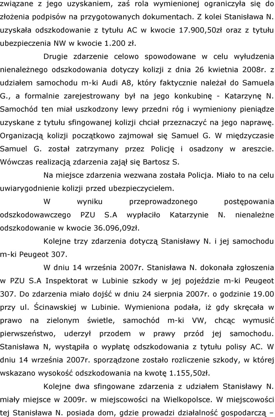 z udziałem samochodu m-ki Audi A8, który faktycznie należał do Samuela G., a formalnie zarejestrowany był na jego konkubinę - Katarzynę N.