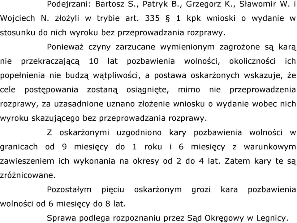 postępowania zostaną osiągnięte, mimo nie przeprowadzenia rozprawy, za uzasadnione uznano złożenie wniosku o wydanie wobec nich wyroku skazującego bez przeprowadzania rozprawy.