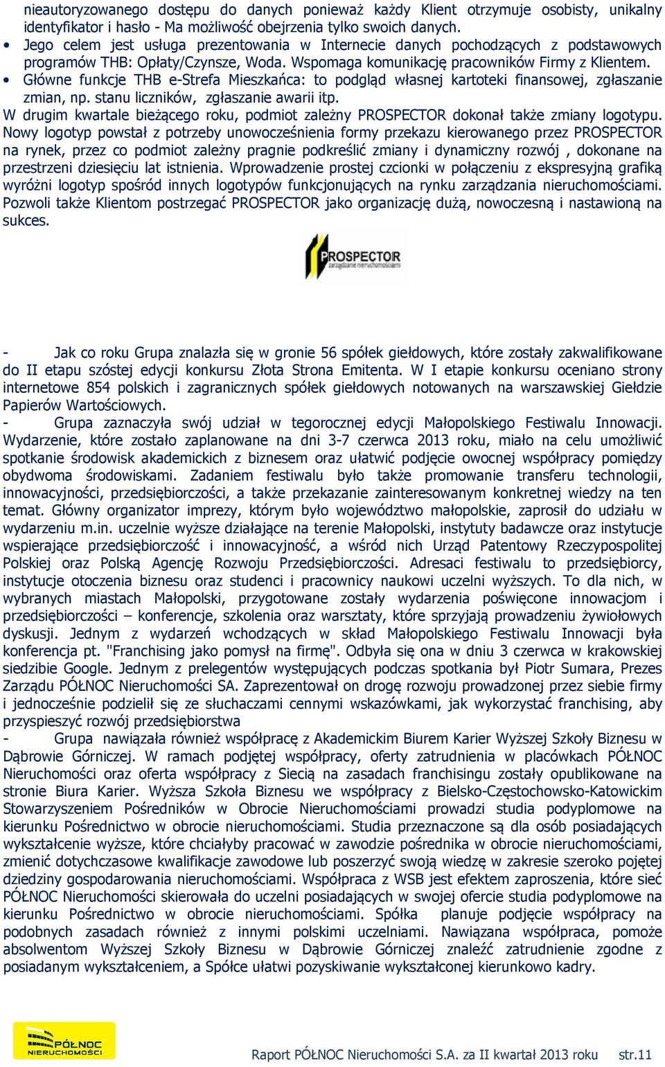 Główne funkcje THB e-strefa Mieszkańca: to podgląd własnej kartoteki finansowej, zgłaszanie zmian, np. stanu liczników, zgłaszanie awarii itp.