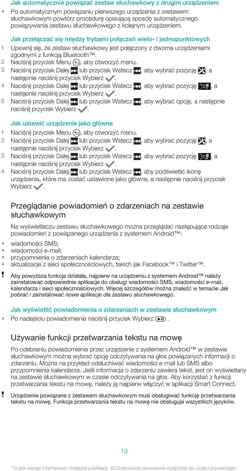 Jak przełączać się między trybami połączeń wielo- i jednopunktowych 1 Upewnij się, że zestaw słuchawkowy jest połączony z dwoma urządzeniami zgodnymi z funkcją Bluetooth.