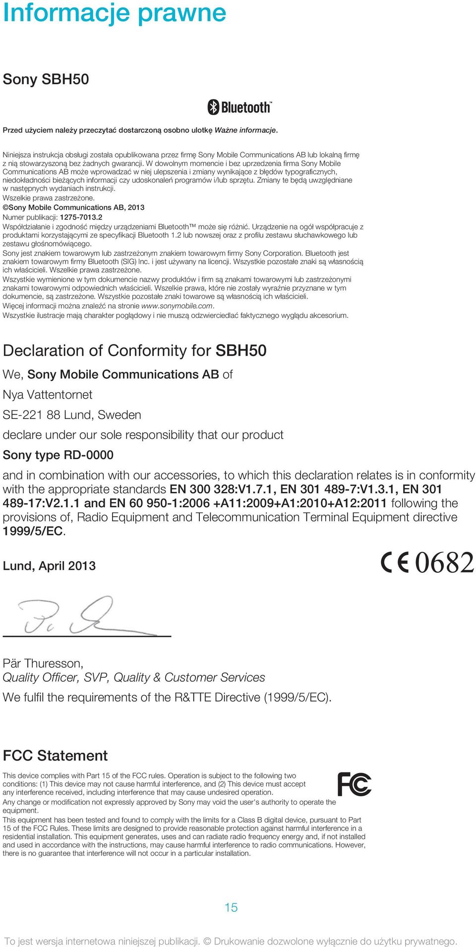 W dowolnym momencie i bez uprzedzenia firma Sony Mobile Communications AB może wprowadzać w niej ulepszenia i zmiany wynikające z błędów typograficznych, niedokładności bieżących informacji czy