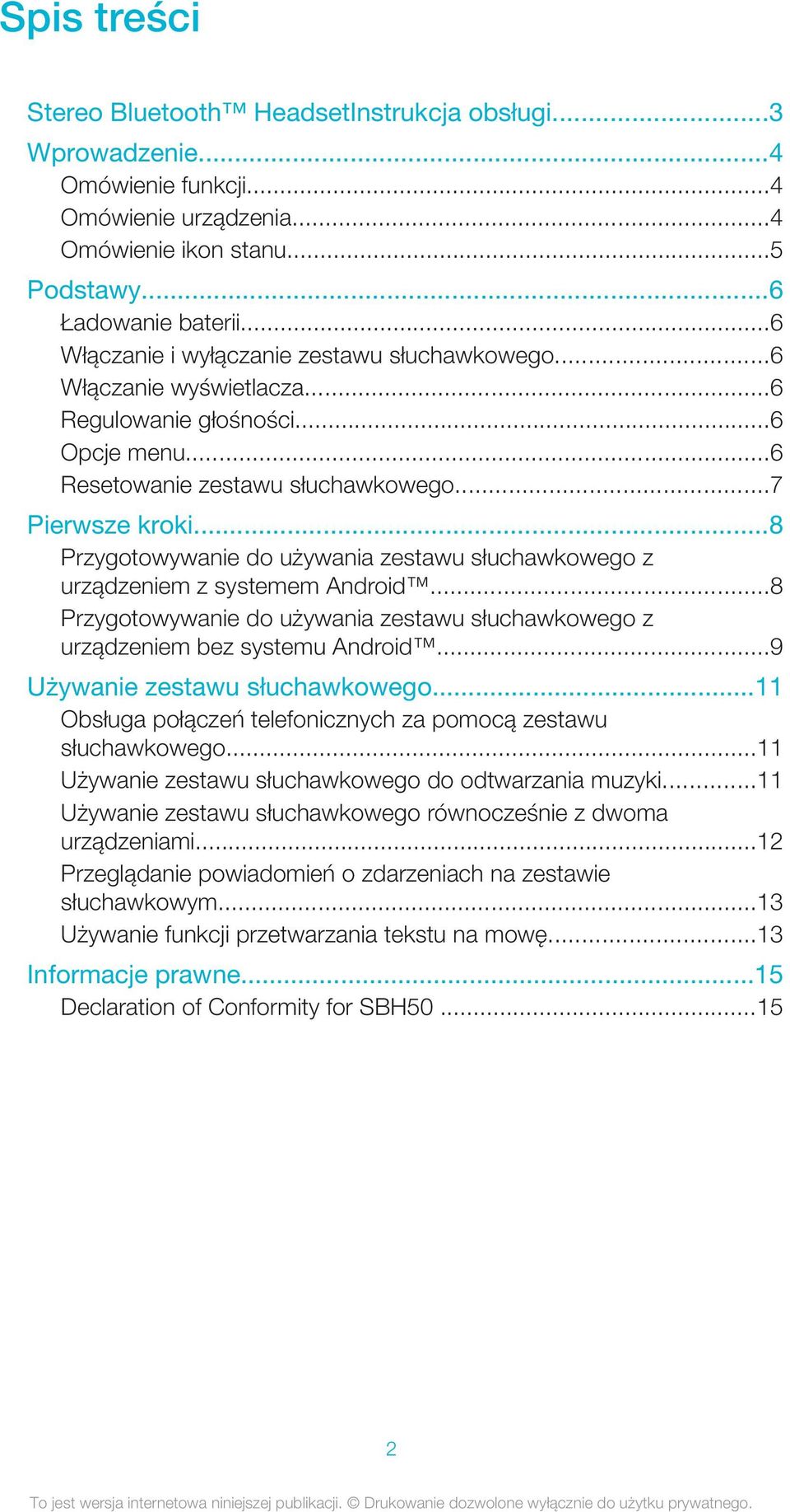 ..8 Przygotowywanie do używania zestawu słuchawkowego z urządzeniem z systemem Android...8 Przygotowywanie do używania zestawu słuchawkowego z urządzeniem bez systemu Android.