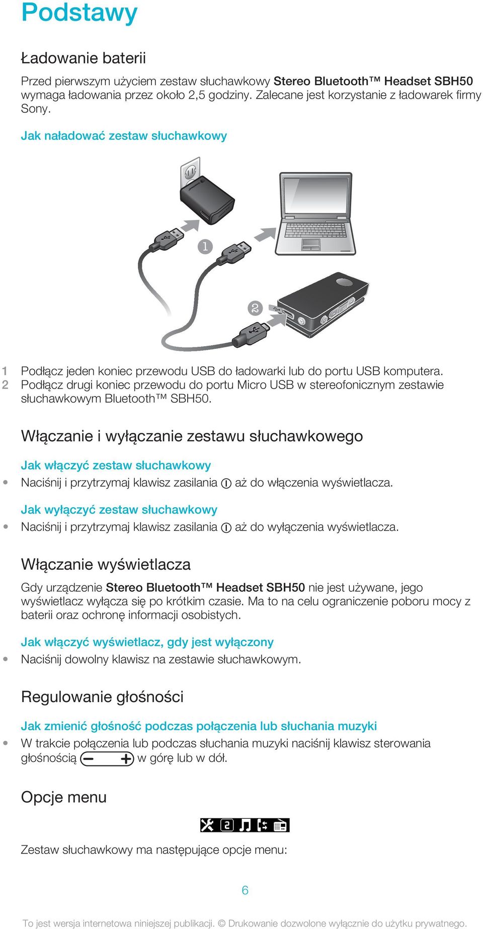 2 Podłącz drugi koniec przewodu do portu Micro USB w stereofonicznym zestawie słuchawkowym Bluetooth SBH50.