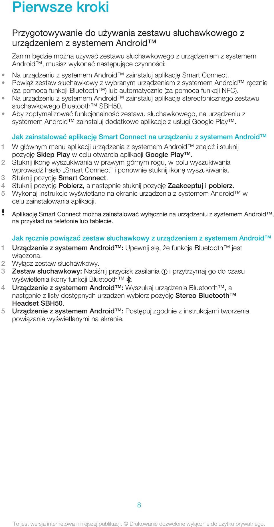 Powiąż zestaw słuchawkowy z wybranym urządzeniem z systemem Android ręcznie (za pomocą funkcji Bluetooth ) lub automatycznie (za pomocą funkcji NFC).