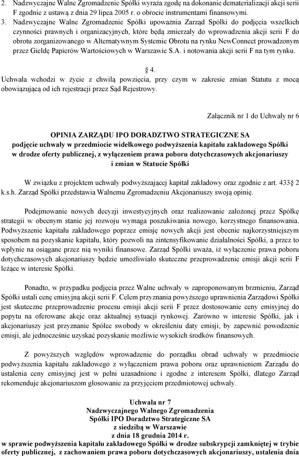 w Alternatywnym Systemie Obrotu na rynku NewConnect prowadzonym przez Giełdę Papierów Wartościowych w Warszawie S.A. i notowania akcji serii F na tym rynku. 4.
