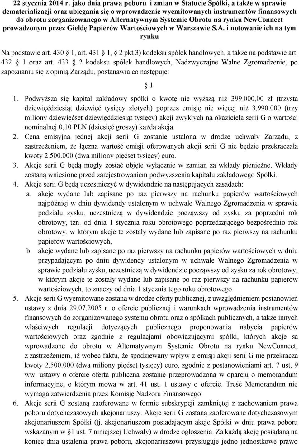 Systemie Obrotu na rynku NewConnect prowadzonym przez Giełdę Papierów Wartościowych w Warszawie S.A. i notowanie ich na tym rynku Na podstawie art. 430 1, art.