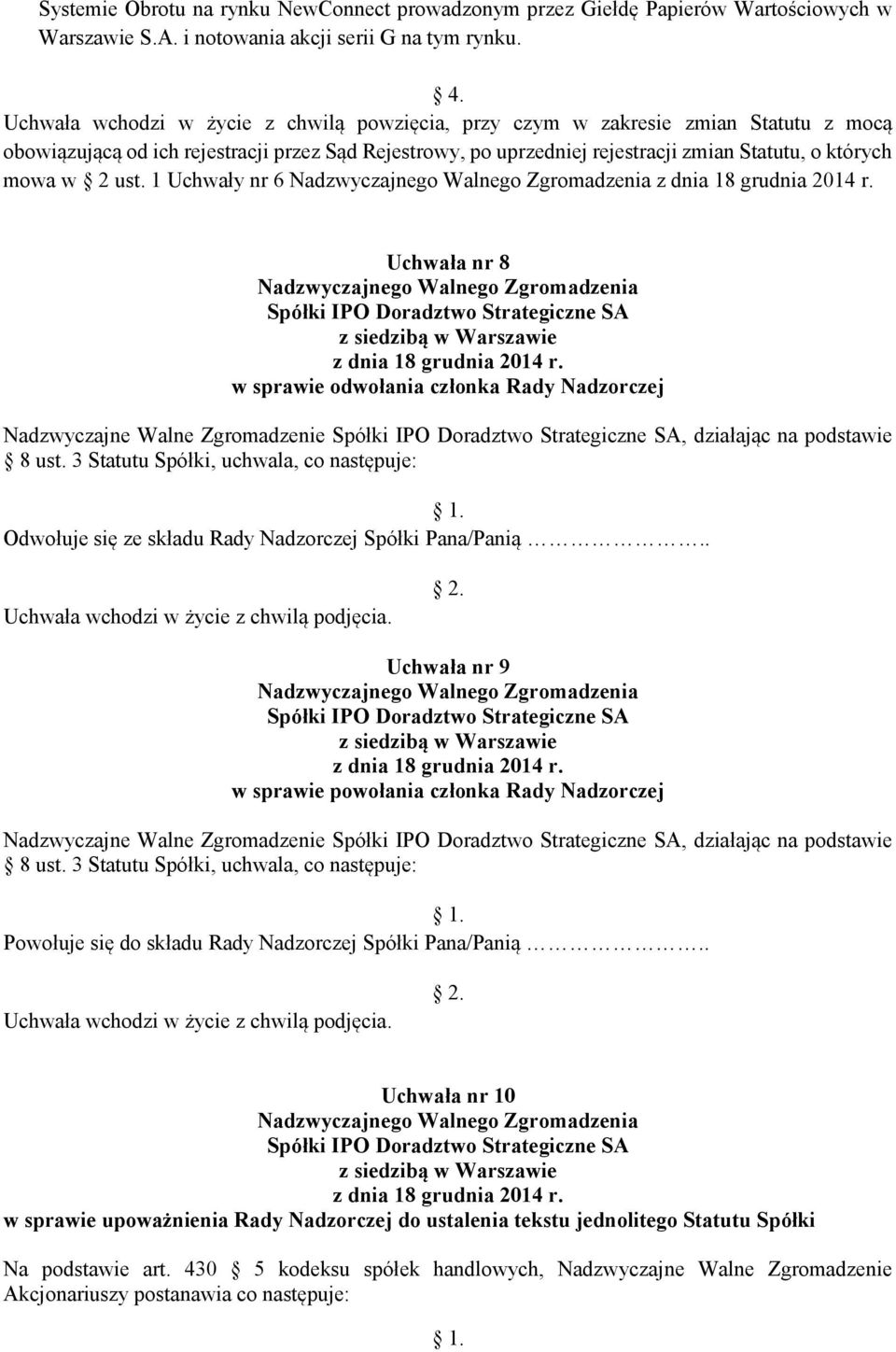 ust. 1 Uchwały nr 6 Uchwała nr 8 w sprawie odwołania członka Rady Nadzorczej Nadzwyczajne Walne Zgromadzenie, działając na podstawie 8 ust.