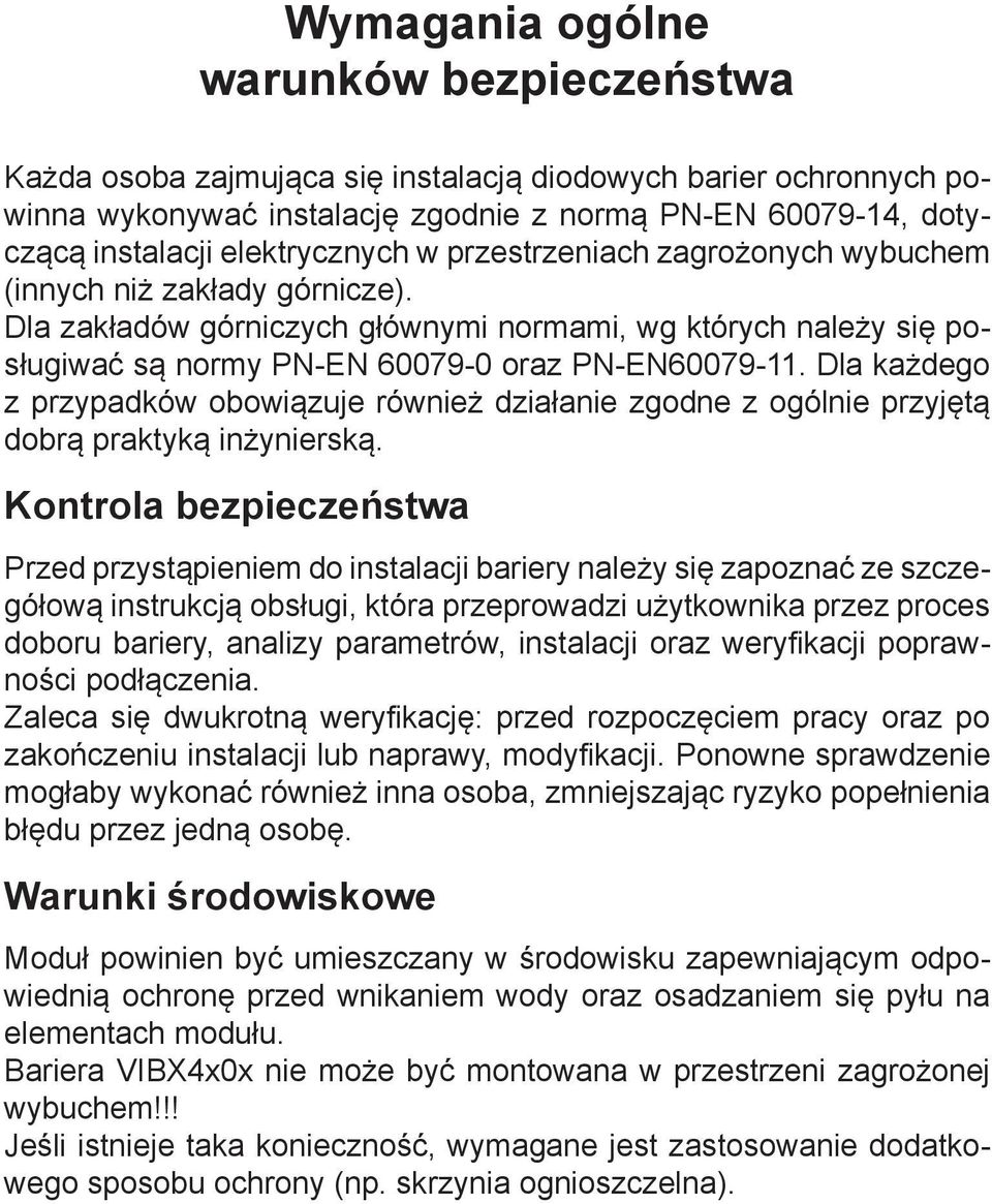 Dla każdego z przypadków obowiązuje również działanie zgodne z ogólnie przyjętą dobrą praktyką inżynierską.