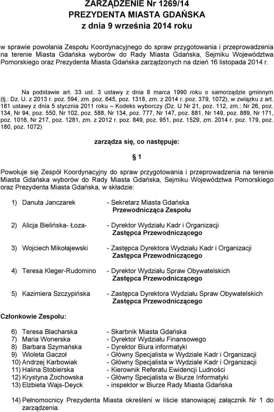 z 2013 r. poz. 9, zm. poz., poz. 1318, zm. z 201 r. poz. 39, 102), w związku z art. 181 z dnia stycznia 2011 roku Kodeks wyborczy (Dz. U Nr 21, poz. 112, zm.: Nr 2, poz. 13, Nr 9, poz. 0, Nr 102, poz.