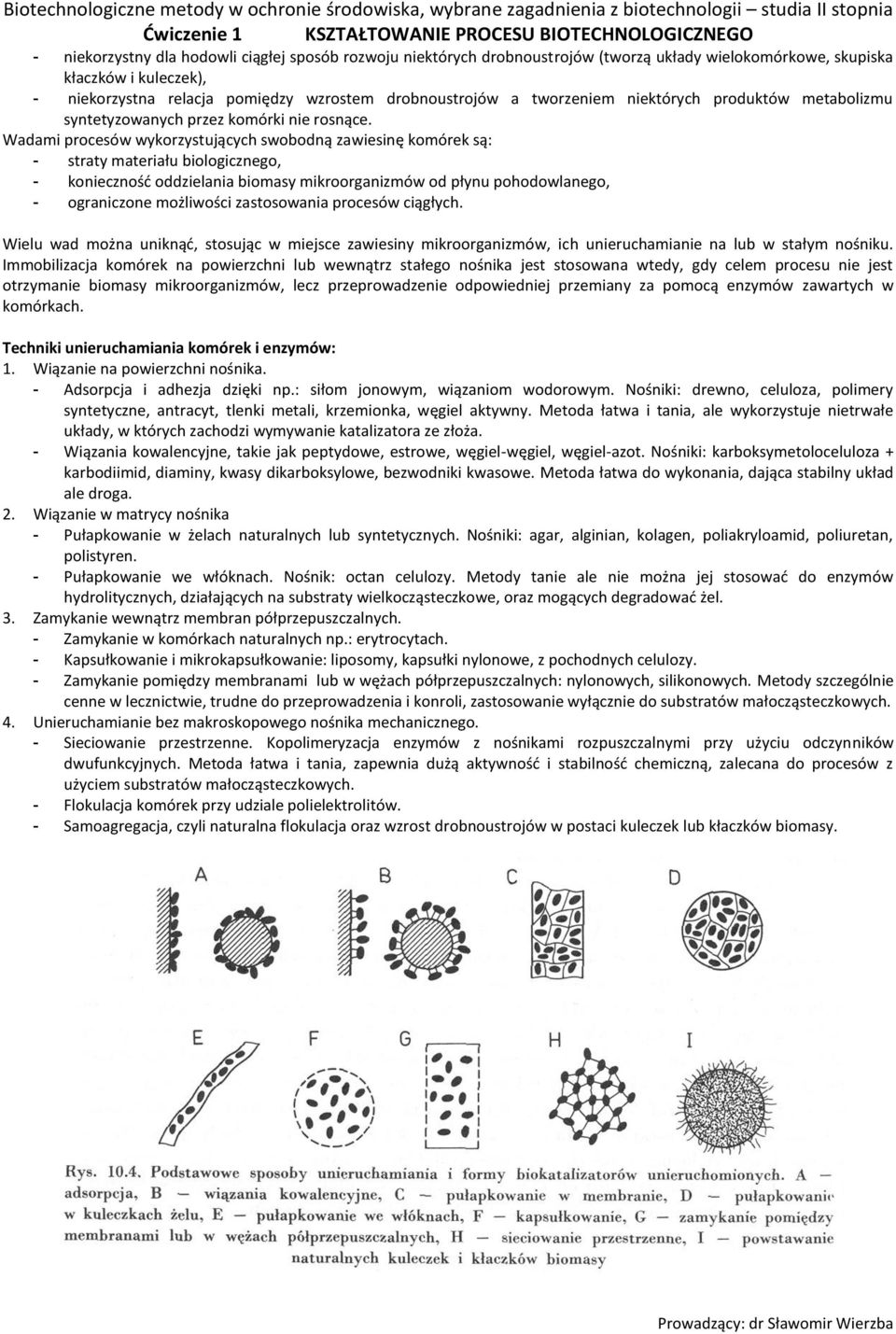 Wadami procesów wykorzystujących swobodną zawiesinę komórek są: - straty materiału biologicznego, - konieczność oddzielania biomasy mikroorganizmów od płynu pohodowlanego, - ograniczone możliwości