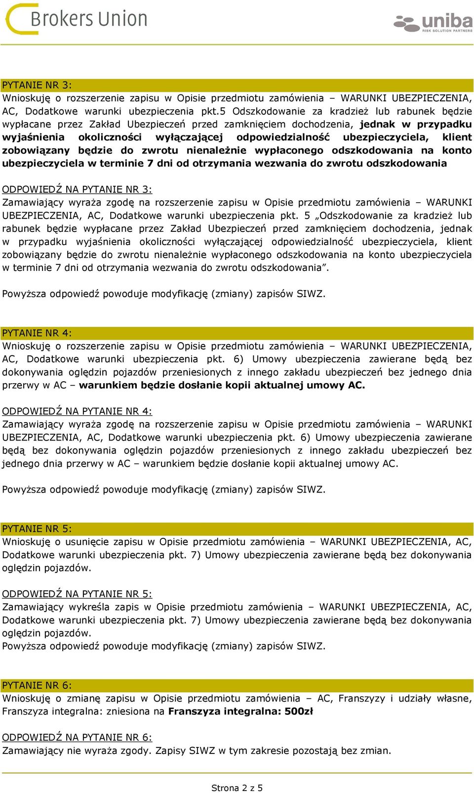 ubezpieczyciela, klient zobowiązany będzie do zwrotu nienależnie wypłaconego odszkodowania na konto ubezpieczyciela w terminie 7 dni od otrzymania wezwania do zwrotu odszkodowania ODPOWIEDŹ NA