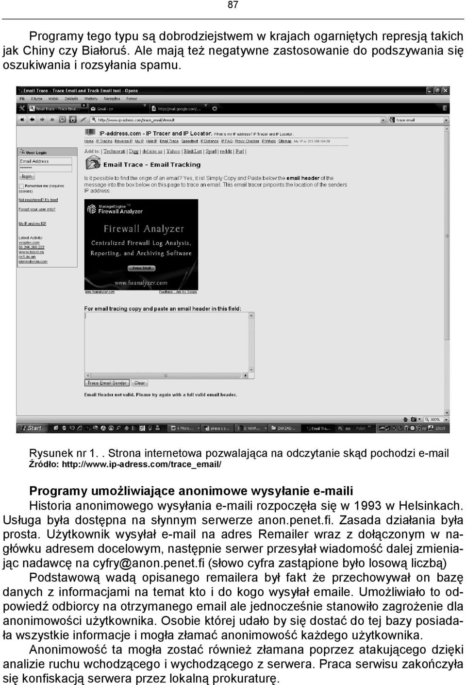 com/trace_email/ Programy umożliwiające anonimowe wysyłanie e-maili Historia anonimowego wysyłania e-maili rozpoczęła się w 1993 w Helsinkach. Usługa była dostępna na słynnym serwerze anon.penet.fi.